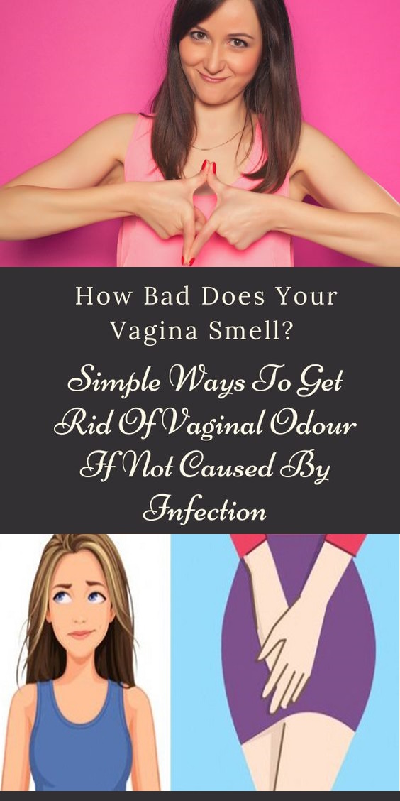 How Bad Does Your Vagina Smell Simple Ways To Get Rid Of Vaginal Odour If Not Caused By